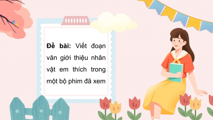 Giáo án điện tử Tiếng Việt 5 chân trời Bài 6: Tìm ý cho đoạn văn giới thiệu nhân vật trong phim hoạt hình