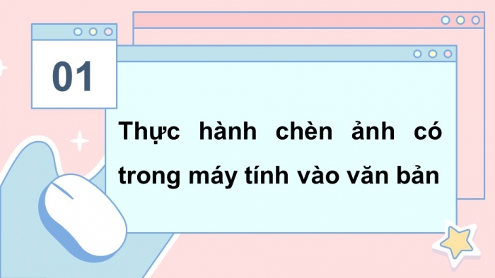 Giáo án điện tử Tin học 5 cánh diều Chủ đề E Bài 3: Thực hành chèn ảnh vào văn bản