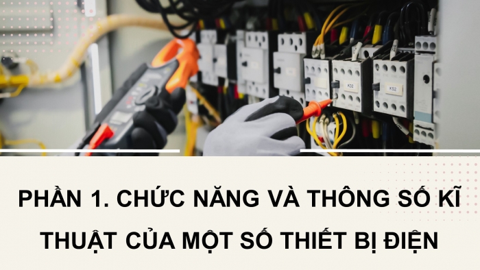 Giáo án điện tử Công nghệ 12 Điện - Điện tử Kết nối Bài 9: Thiết bị điện trong hệ thống điện gia đình