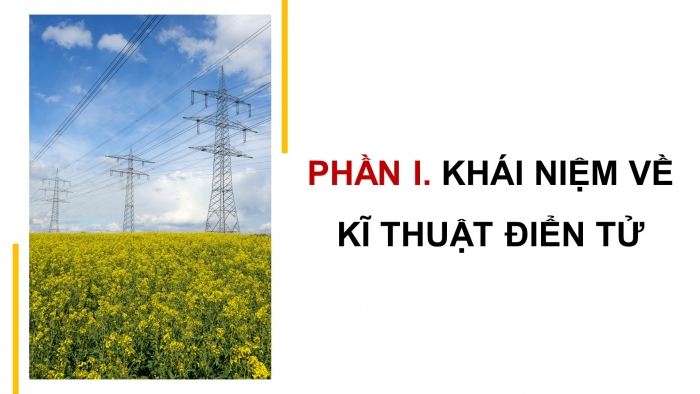 Giáo án điện tử Công nghệ 12 Điện - Điện tử Kết nối Bài 13: Khái quát về kĩ thuật điện tử