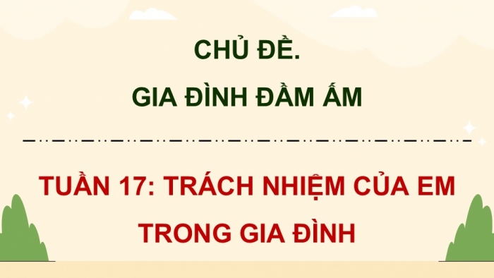 Giáo án điện tử Hoạt động trải nghiệm 5 kết nối Chủ đề Gia đình đầm ấm - Tuần 17