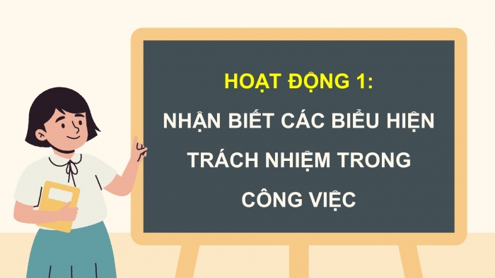 Giáo án điện tử Hoạt động trải nghiệm 9 cánh diều Chủ đề 4 - Hoạt động giáo dục 1: Trách nhiệm trong công việc