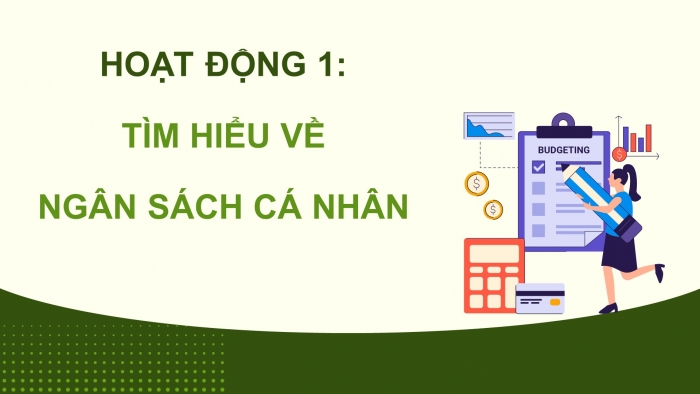 Giáo án điện tử Hoạt động trải nghiệm 9 cánh diều Chủ đề 4 - Hoạt động giáo dục 2: Xây dựng ngân sách cá nhân