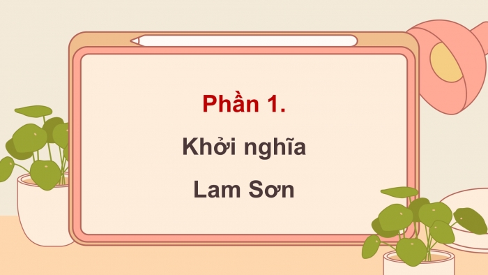 Giáo án điện tử Lịch sử và Địa lí 5 cánh diều Bài 11: Khởi nghĩa Lam Sơn và Triều Hậu Lê