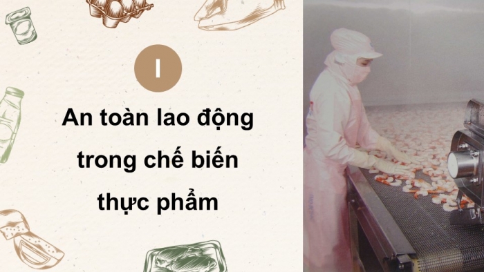 Giáo án điện tử Công nghệ 9 Chế biến thực phẩm Kết nối Bài 4: An toàn lao động và an toàn vệ sinh thực phẩm