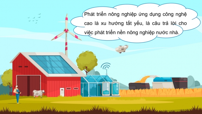 Giáo án điện tử Công nghệ 9 Nông nghiệp 4.0 Chân trời Chủ đề 5: Xu thế phát triển của nền nông nghiệp công nghệ cao