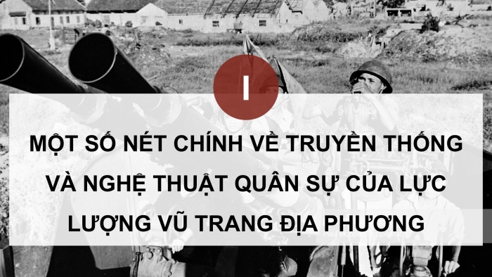 Giáo án điện tử Quốc phòng an ninh 12 cánh diều Bài 5: Truyền thống và nghệ thuật đánh giặc giữ nước của địa phương