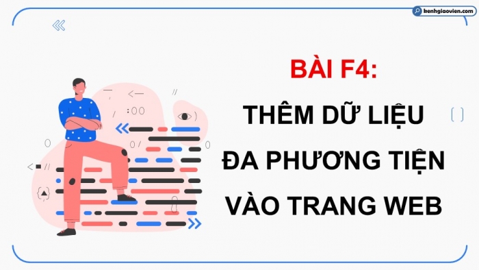 Giáo án điện tử Khoa học máy tính 12 chân trời Bài F4: Thêm dữ liệu đa phương tiện vào trang web