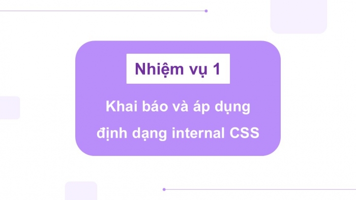 Giáo án điện tử Tin học ứng dụng 12 cánh diều Bài 9: Thực hành định dạng một số thuộc tính CSS