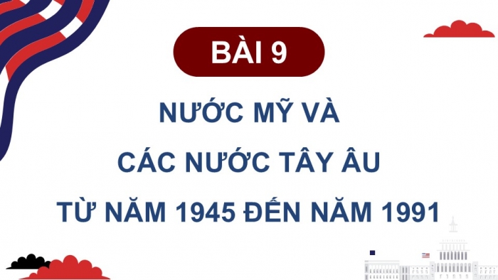 Giáo án điện tử Lịch sử 9 cánh diều Bài 9: Nước Mỹ và các nước Tây Âu từ năm 1945 đến năm 1991