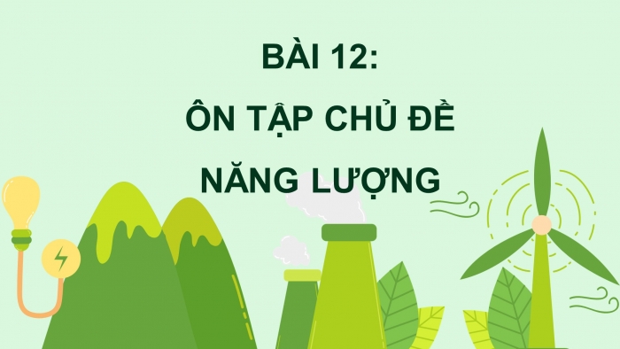 Giáo án điện tử Khoa học 5 kết nối Bài 12: Ôn tập chủ đề Năng lượng