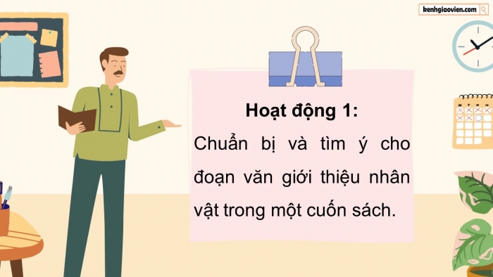 Giáo án điện tử Tiếng Việt 5 kết nối Bài 18: Tìm ý cho đoạn văn giới thiệu nhân vật trong một cuốn sách