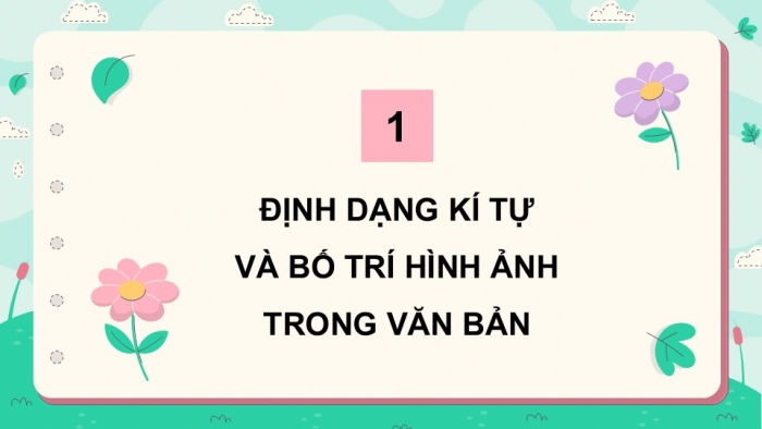 Giáo án điện tử Tin học 5 kết nối Bài 6: Định dạng kí tự và bố trí hình ảnh trong văn bản