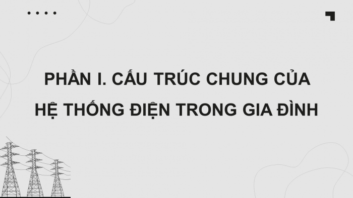 Giáo án điện tử Công nghệ 12 Điện - Điện tử Cánh diều Bài 8: Cấu trúc hệ thống điện trong gia đình