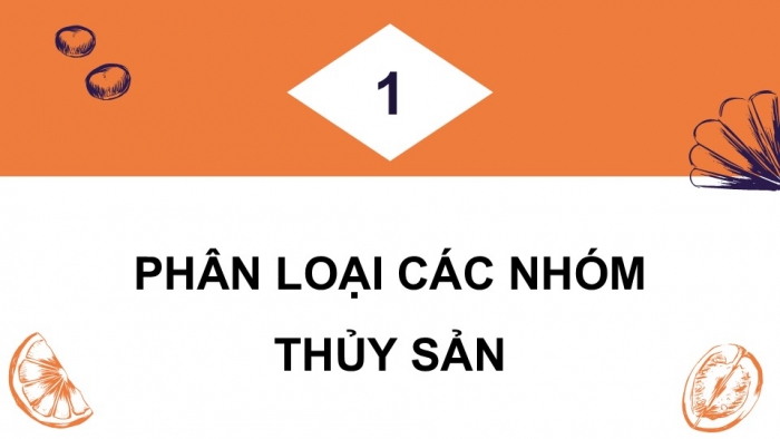 Giáo án điện tử Công nghệ 12 Lâm nghiệp Thủy sản Cánh diều Bài 10: Các nhóm thuỷ sản và phương thức nuôi phổ biến