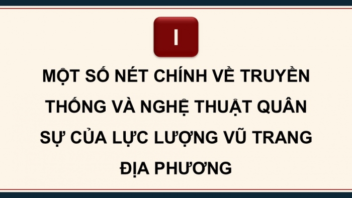 Giáo án điện tử Quốc phòng an ninh 12 kết nối Bài 5: Truyền thống và nghệ thuật đánh giặc giữ nước của địa phương