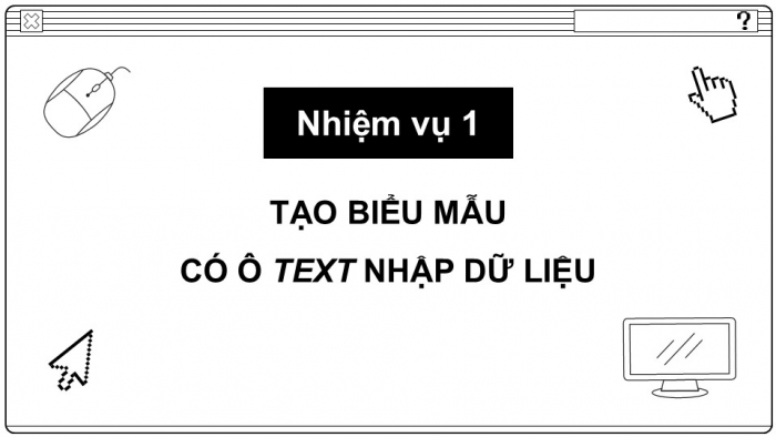 Giáo án điện tử Tin học ứng dụng 12 cánh diều Bài 7: Thực hành tạo biểu mẫu