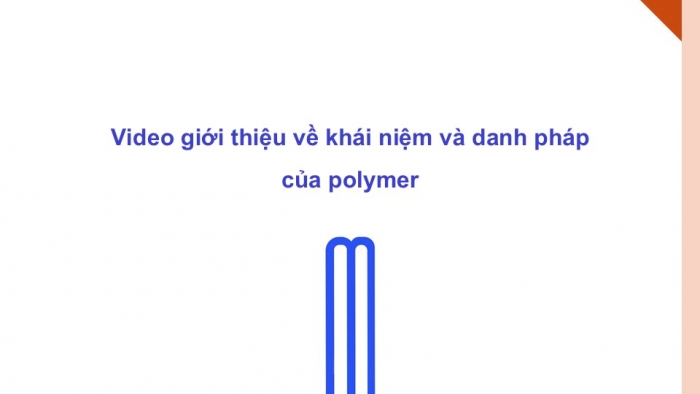 Giáo án điện tử Hoá học 12 kết nối Bài 12: Đại cương về polymer