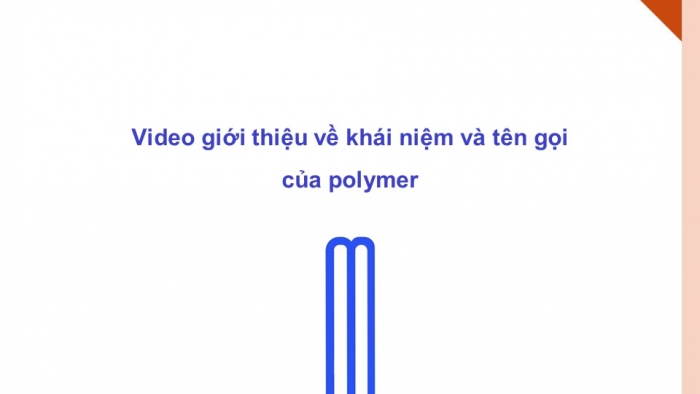 Giáo án điện tử Hoá học 12 chân trời Bài 9: Đại cương về polymer