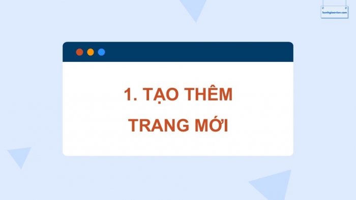 Giáo án điện tử Tin học ứng dụng 12 chân trời Bài E2: Tạo, hiệu chỉnh trang web và thiết kế thanh điều hướng