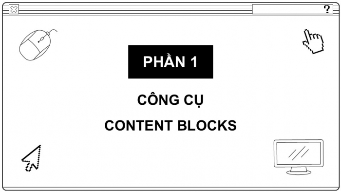 Giáo án điện tử Tin học ứng dụng 12 chân trời Bài E4: Sử dụng Content Blocks, Button, Divider