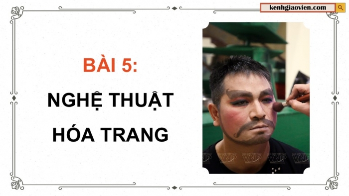 Giáo án điện tử Mĩ thuật 9 cánh diều Bài 5: Nghệ thuật hoá trang