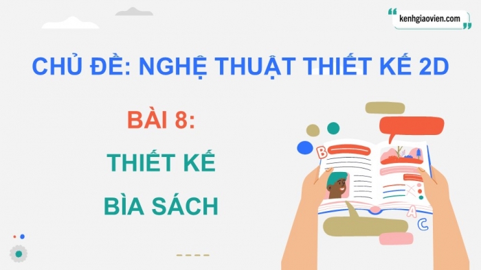 Giáo án điện tử Mĩ thuật 9 cánh diều Bài 8: Thiết kế bìa sách