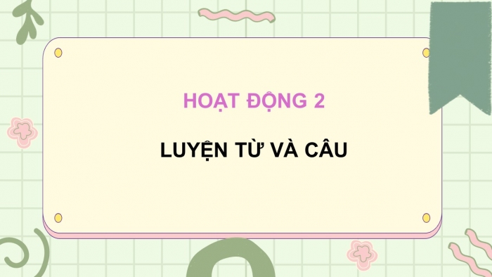 Giáo án điện tử Tiếng Việt 5 cánh diều Bài 10: Ôn tập cuối học kì I (Tiết 3 + 4)