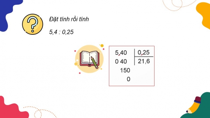 Giáo án PPT dạy thêm Toán 5 Chân trời bài 40: Chia một số thập phân cho một số thập phân