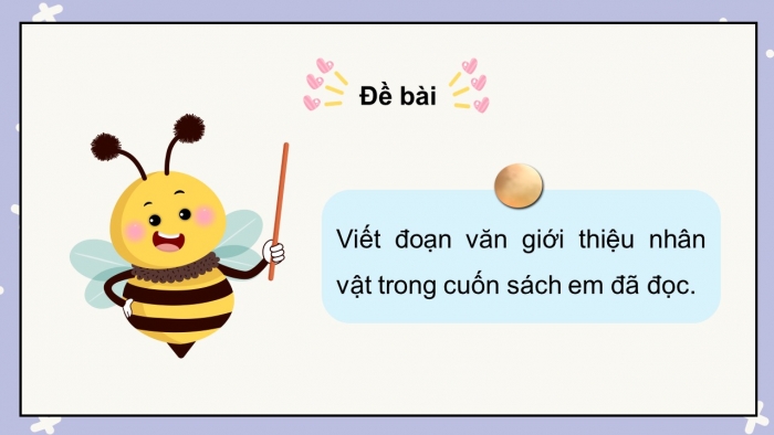 Giáo án điện tử Tiếng Việt 5 kết nối Bài 19: Viết đoạn văn giới thiệu nhân vật trong một cuốn sách