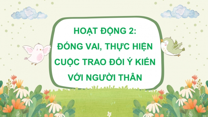 Giáo án điện tử Tiếng Việt 5 chân trời Bài 2: Trao đổi ý kiến với người thân Chung tay vì cộng đồng