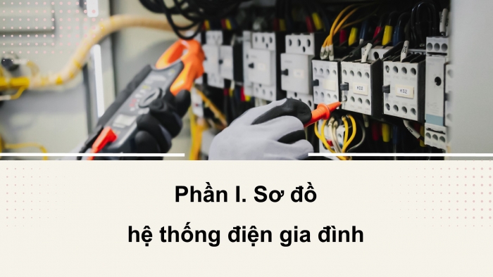 Giáo án điện tử Công nghệ 12 Điện - Điện tử Cánh diều Bài 9: Sơ đồ hệ thống điện trong gia đình