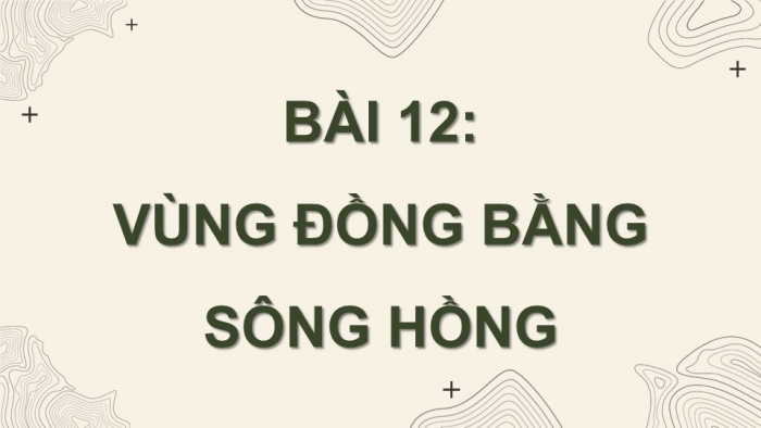 Giáo án điện tử Địa lí 9 kết nối Bài 12: Vùng Đồng bằng sông Hồng