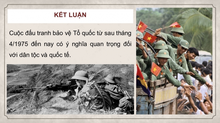 Giáo án điện tử Lịch sử 12 kết nối Bài 9: Cuộc đấu tranh bảo vệ Tổ quốc từ sau tháng 4 – 1975 đến nay. Một số bài học lịch sử của các cuộc kháng chiến bảo vệ Tổ quốc từ năm 1945 đến nay (P2)