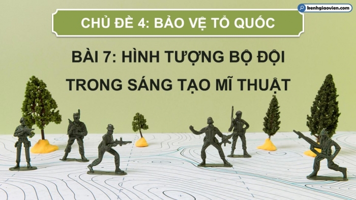 Giáo án điện tử Mĩ thuật 9 chân trời bản 2 Bài 7: Hình tượng bộ đội trong sáng tạo mĩ thuật