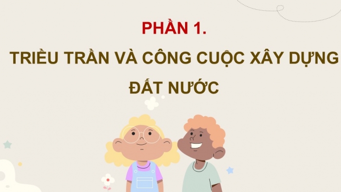 Giáo án điện tử Lịch sử và Địa lí 5 kết nối Bài 10: Triều Trần xây dựng đất nước và kháng chiến chống quân Mông - Nguyên xâm lược