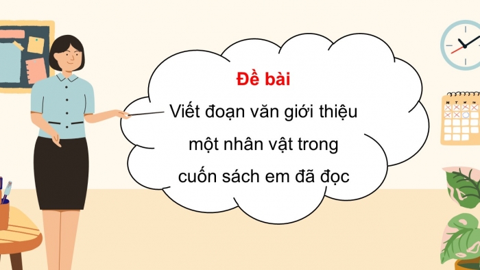 Giáo án điện tử Tiếng Việt 5 kết nối Bài 18: Tìm ý cho đoạn văn giới thiệu nhân vật trong một cuốn sách