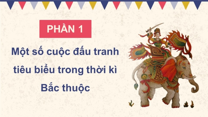 Giáo án điện tử Lịch sử và Địa lí 5 chân trời Bài 8: Đấu tranh giành độc lập thời kì Bắc thuộc