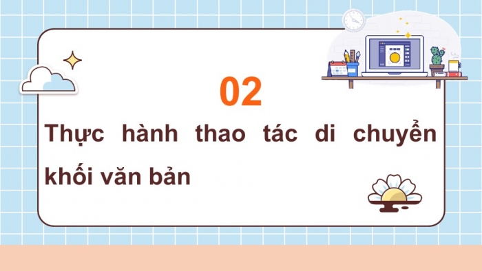 Giáo án điện tử Tin học 5 cánh diều Chủ đề E Bài 2: Thực hành xóa và di chuyển khối văn bản