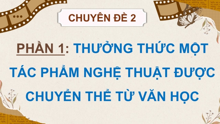 Giáo án điện tử chuyên đề Ngữ văn 12 kết nối CĐ 2 Phần 1: Thưởng thức một tác phẩm nghệ thuật được chuyển thể từ văn học