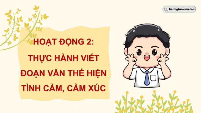 Giáo án điện tử Tiếng Việt 5 cánh diều Bài 9: Viết đoạn văn thể hiện tình cảm, cảm xúc (Ôn tập)