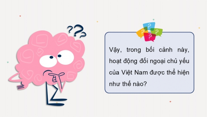 Giáo án điện tử Lịch sử 12 cánh diều Bài 13: Hoạt động đối ngoại của Việt Nam từ năm 1975 đến nay