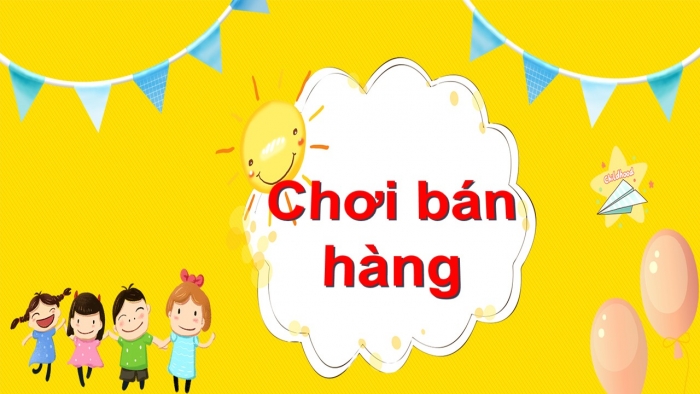 Giáo án điện tử Tiếng Việt 2 cánh diều Bài 3: Chơi bán hàng