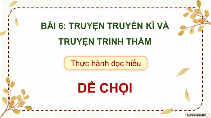 Giáo án điện tử Ngữ văn 9 cánh diều Bài 6: Dế chọi (Bồ Tùng Linh)