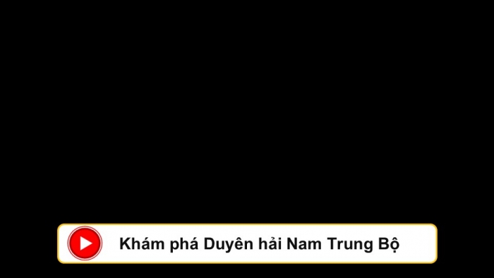 Giáo án điện tử Địa lí 9 chân trời Bài 15: Duyên hải Nam Trung Bộ