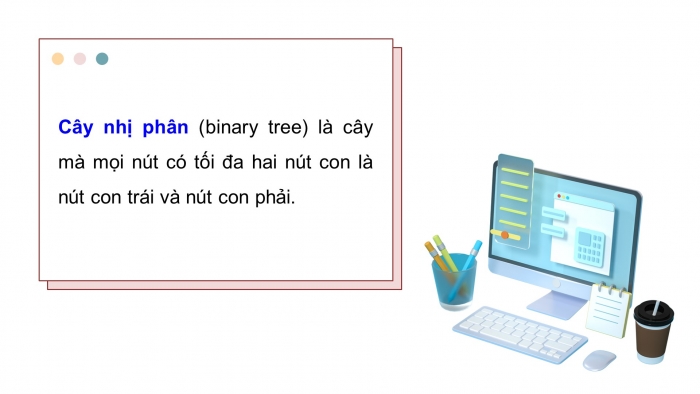 Giáo án điện tử chuyên đề Khoa học máy tính 12 kết nối Bài 6: Cây nhị phân