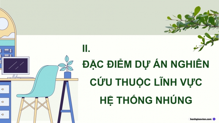 Giáo án điện tử chuyên đề Công nghệ 12 Điện - Điện tử Kết nối Bài 4: Đặc điểm và các nội dung liên quan trong một dự án nghiên cứu thuộc lĩnh vực hệ thống nhúng