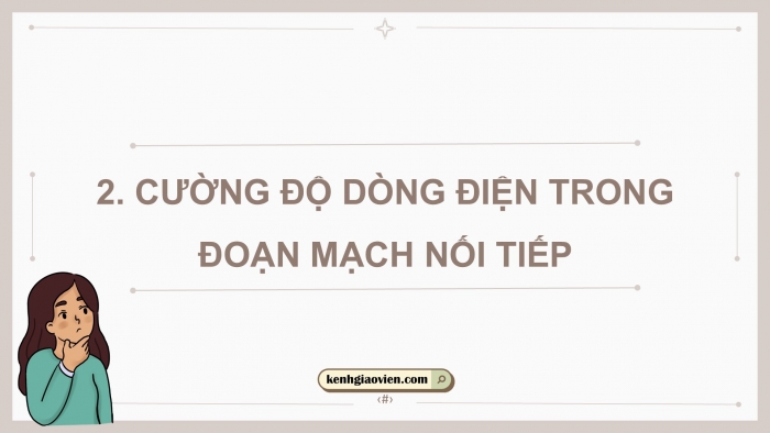 Giáo án điện tử KHTN 9 chân trời - Phân môn Vật lí Bài 9: Đoạn mạch nối tiếp