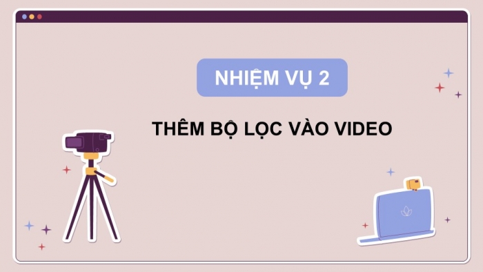 Giáo án điện tử Tin học 9 kết nối Bài 11b: Thực hành Dựng video theo kịch bản