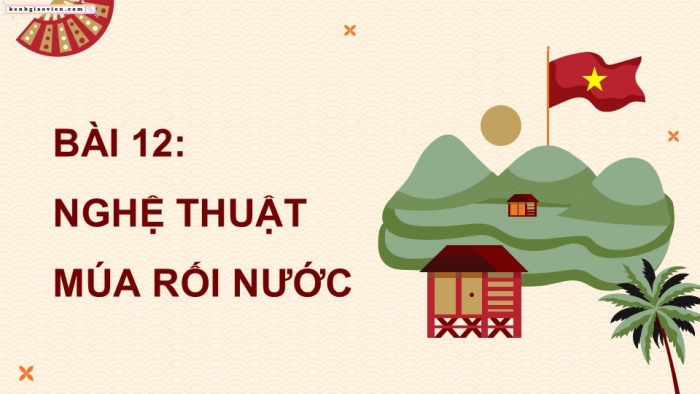 Giáo án điện tử Mĩ thuật 9 chân trời bản 2 Bài 12: Nghệ thuật múa rối nước